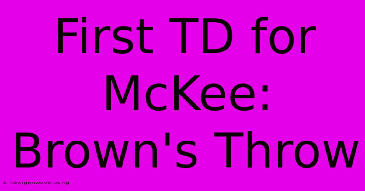 First TD For McKee: Brown's Throw