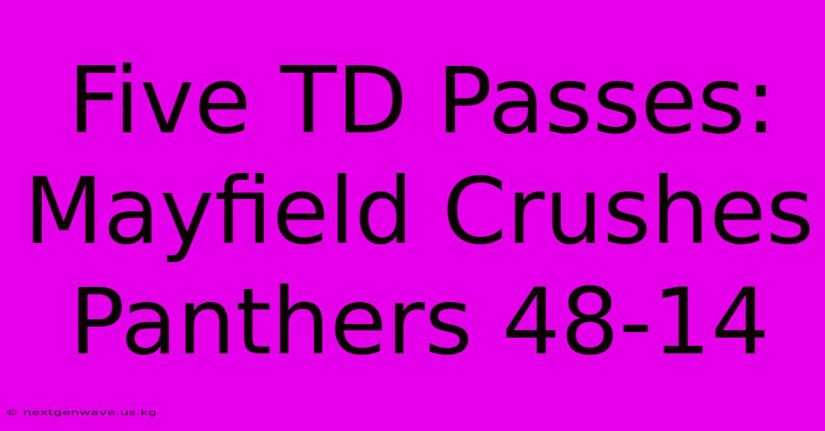 Five TD Passes: Mayfield Crushes Panthers 48-14