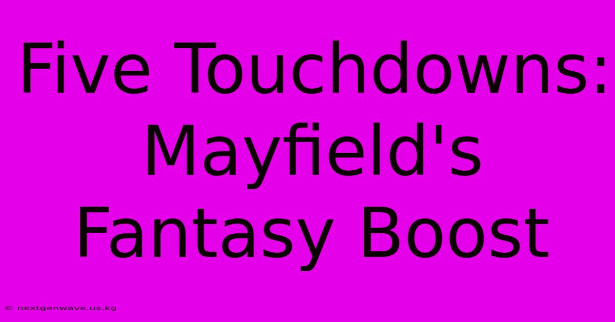 Five Touchdowns: Mayfield's Fantasy Boost