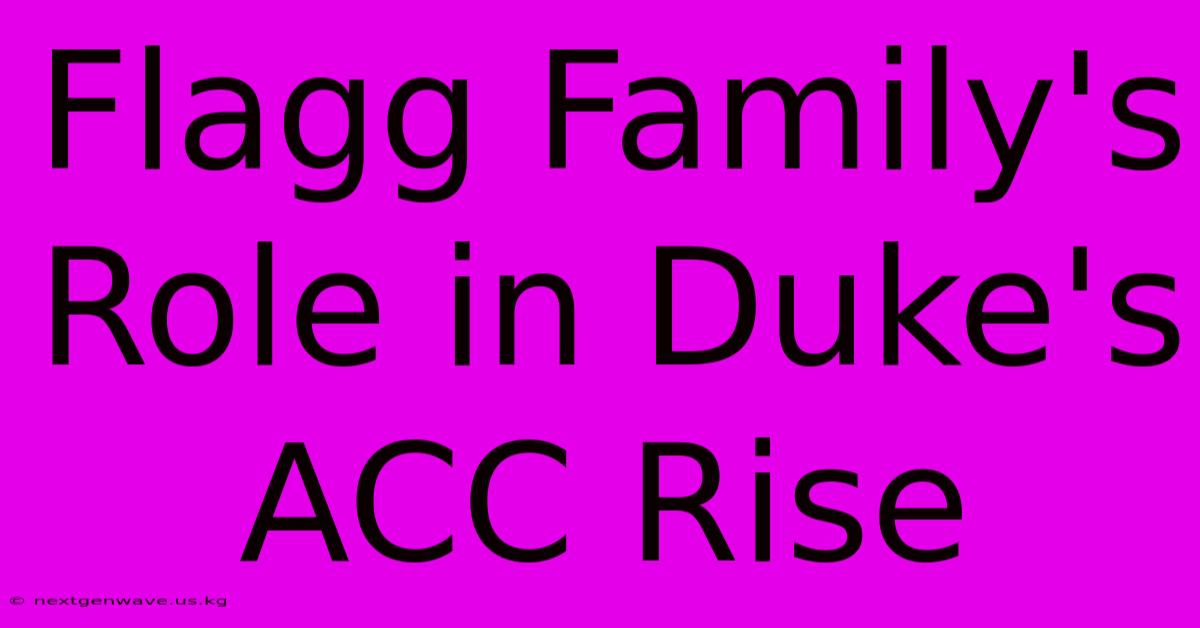 Flagg Family's Role In Duke's ACC Rise