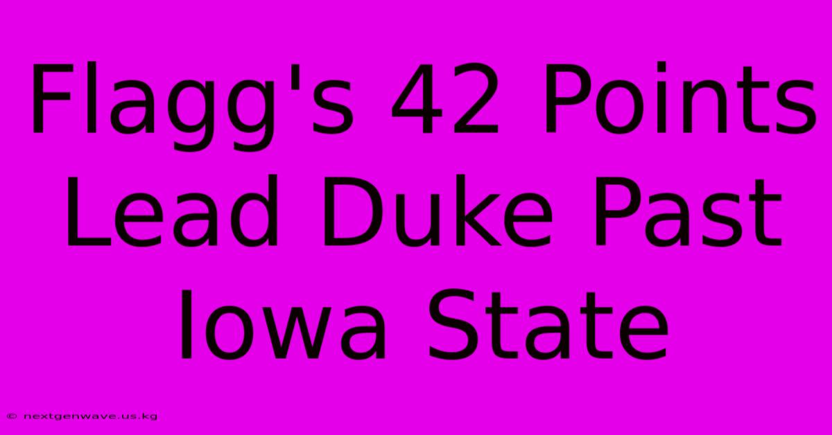 Flagg's 42 Points Lead Duke Past Iowa State