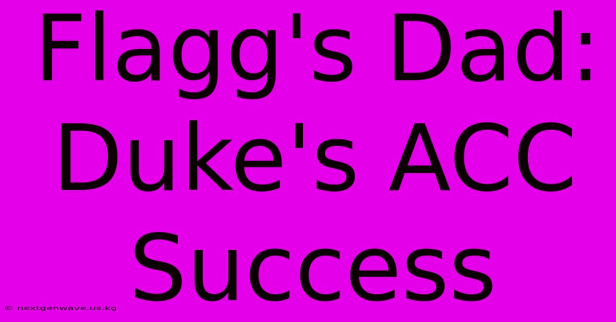 Flagg's Dad: Duke's ACC Success