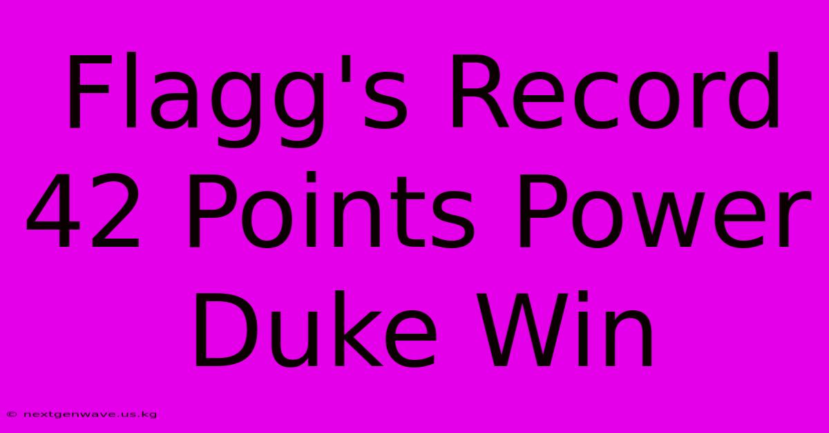 Flagg's Record 42 Points Power Duke Win