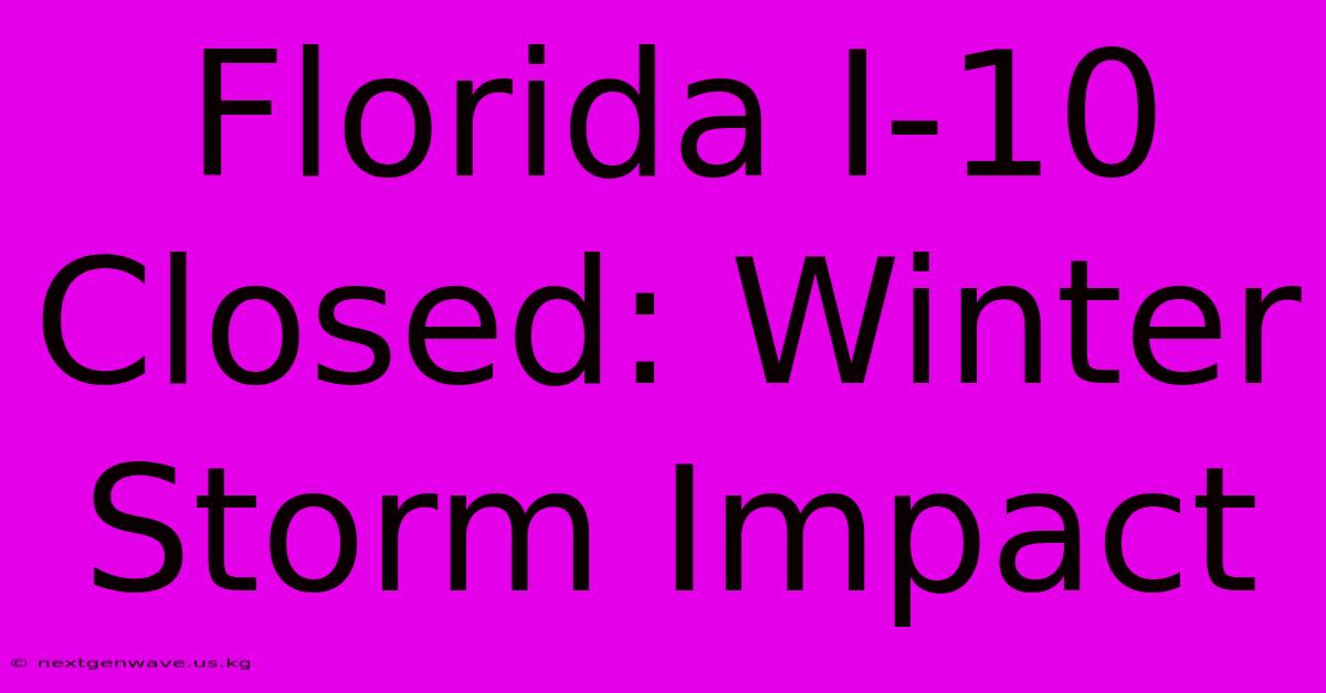 Florida I-10 Closed: Winter Storm Impact