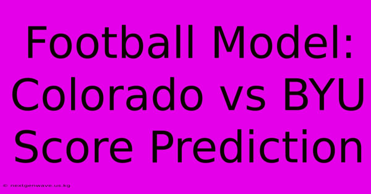 Football Model: Colorado Vs BYU Score Prediction