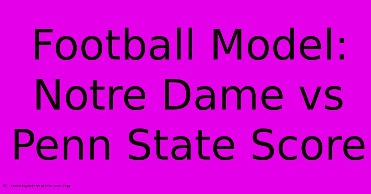 Football Model: Notre Dame Vs Penn State Score