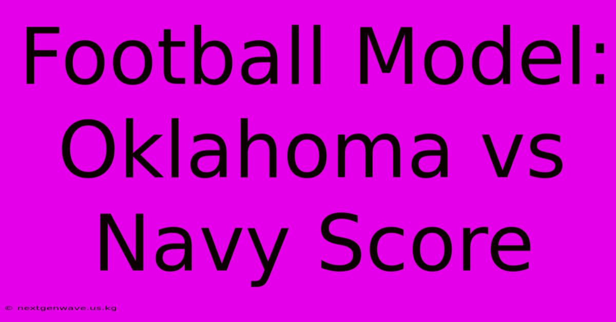 Football Model: Oklahoma Vs Navy Score