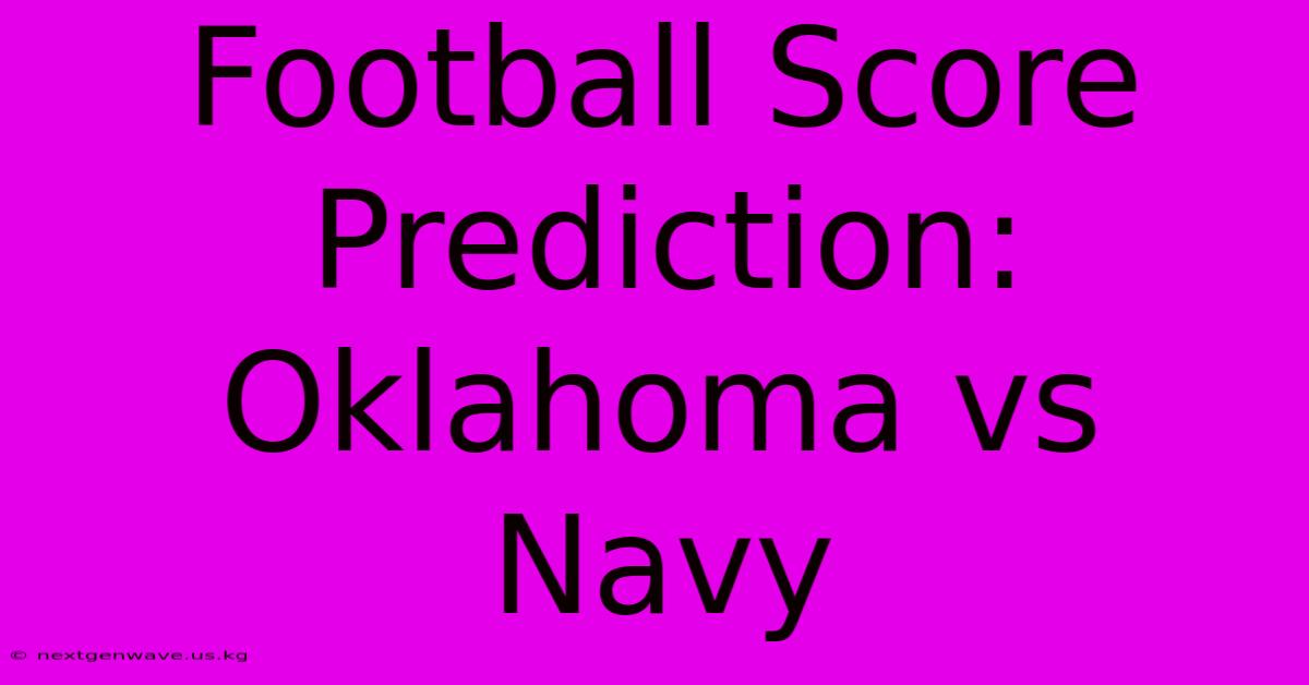 Football Score Prediction: Oklahoma Vs Navy