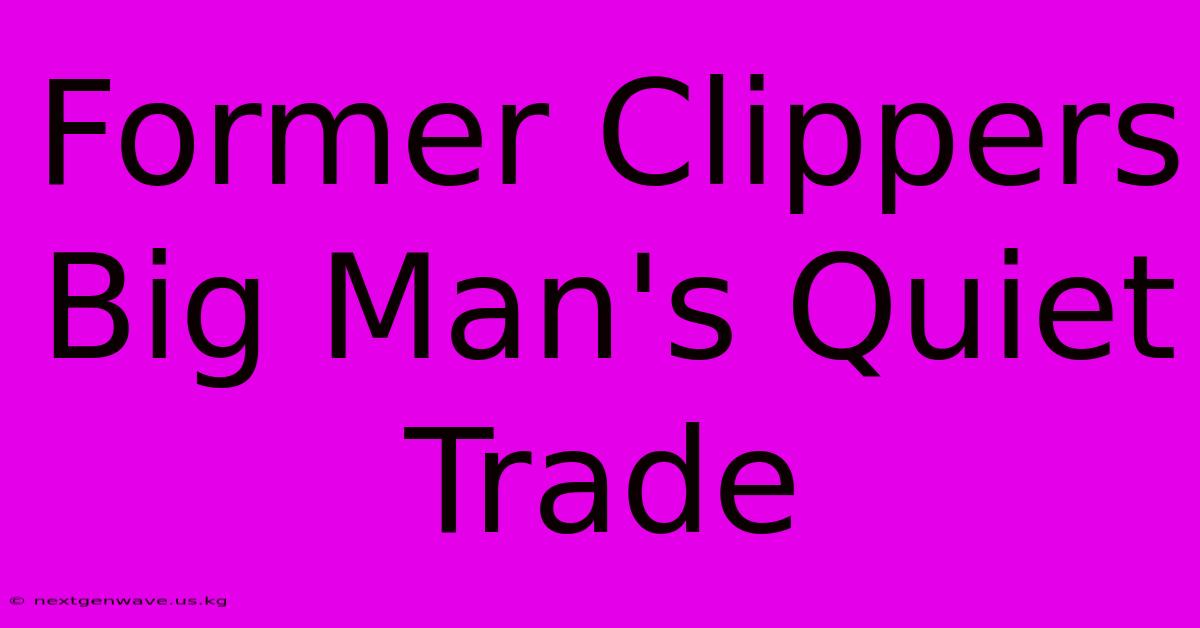 Former Clippers Big Man's Quiet Trade