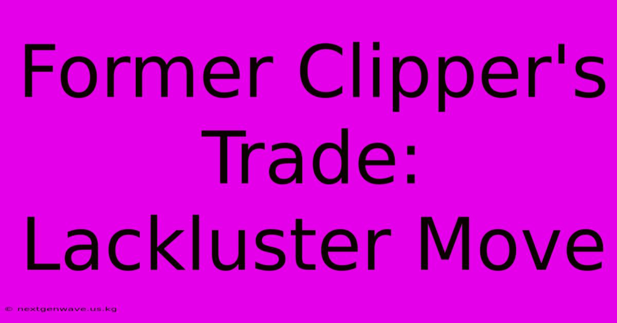 Former Clipper's Trade: Lackluster Move