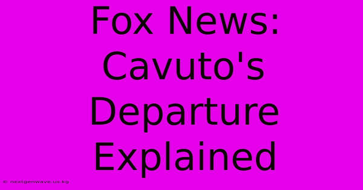 Fox News: Cavuto's Departure Explained