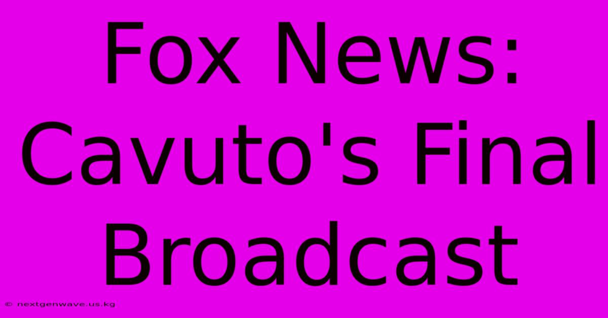 Fox News: Cavuto's Final Broadcast