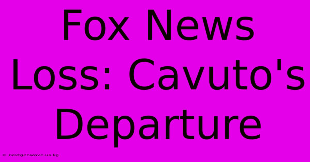 Fox News Loss: Cavuto's Departure