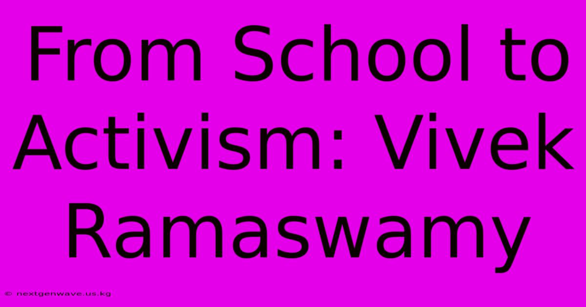 From School To Activism: Vivek Ramaswamy