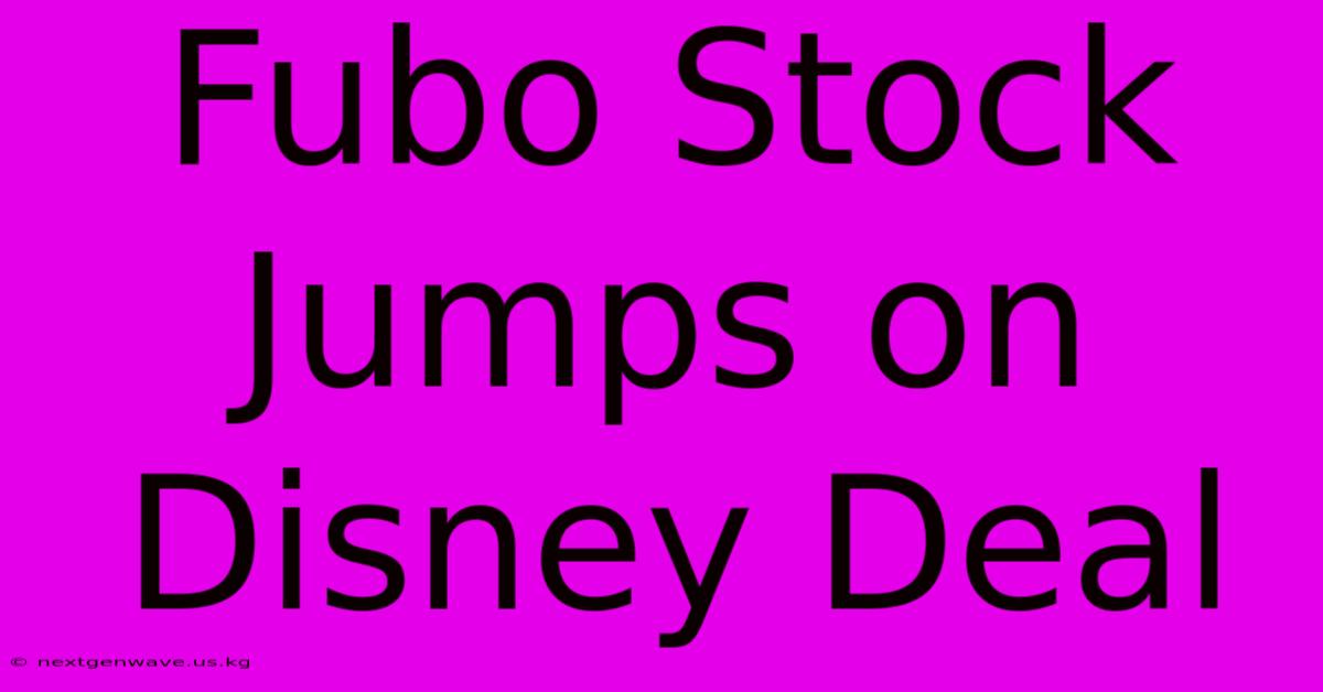 Fubo Stock Jumps On Disney Deal