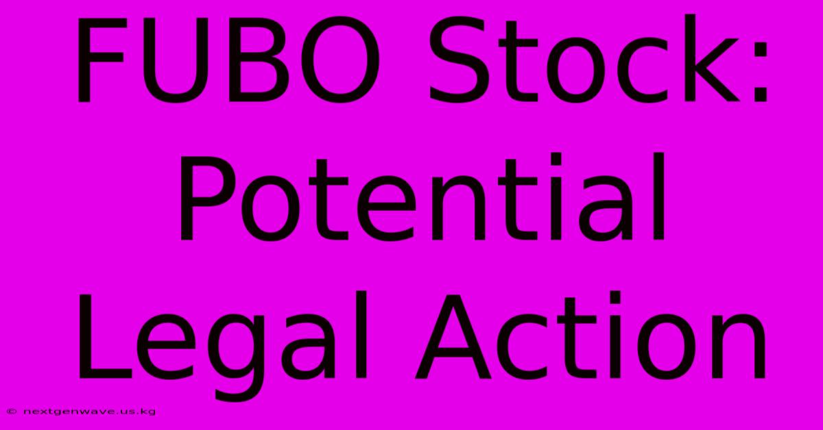 FUBO Stock: Potential Legal Action