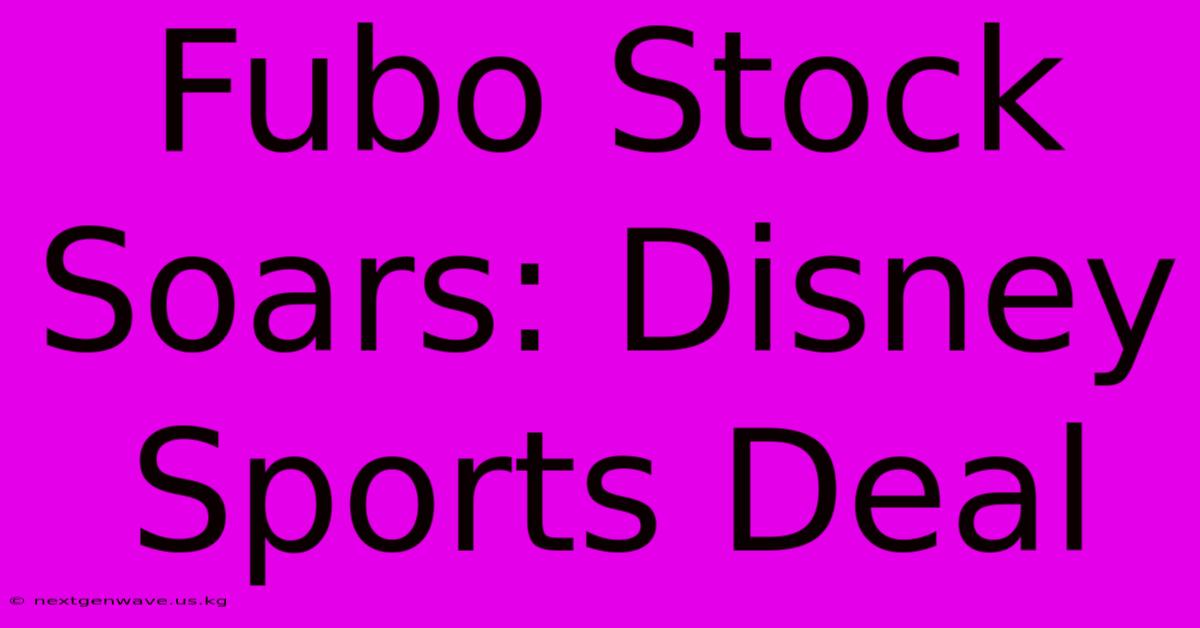 Fubo Stock Soars: Disney Sports Deal