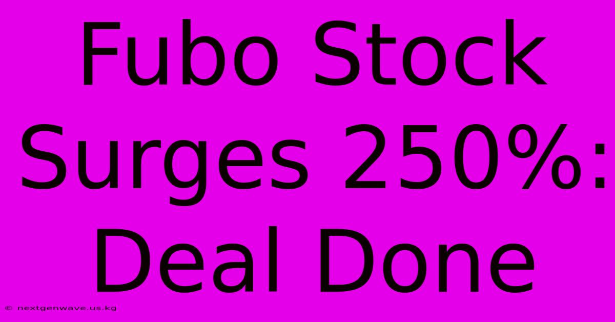 Fubo Stock Surges 250%: Deal Done