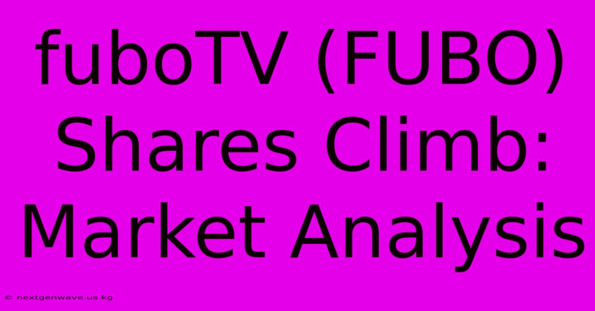 FuboTV (FUBO) Shares Climb: Market Analysis