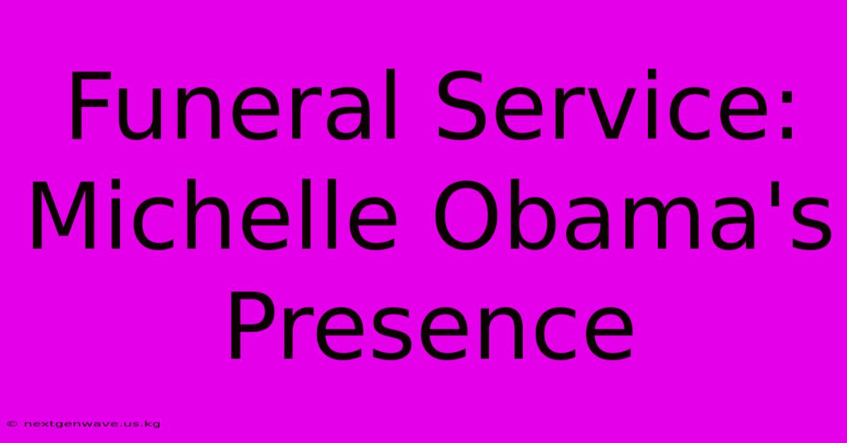 Funeral Service: Michelle Obama's Presence