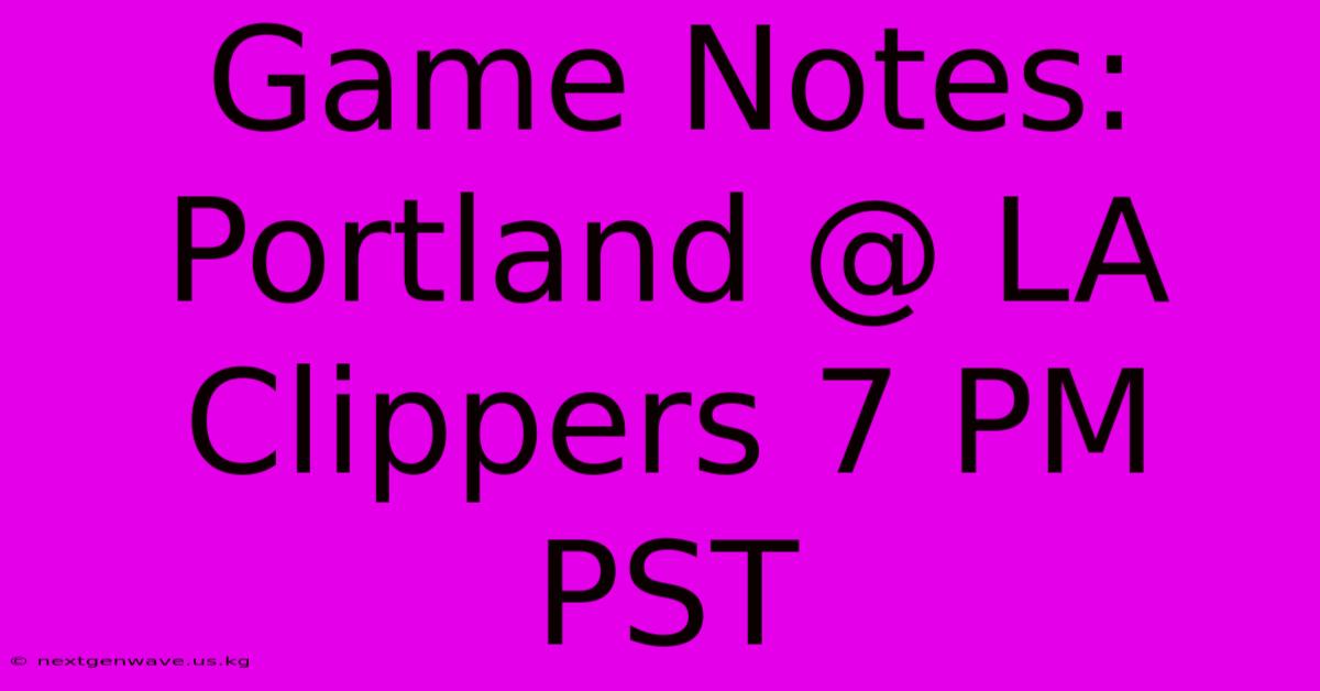 Game Notes: Portland @ LA Clippers 7 PM PST