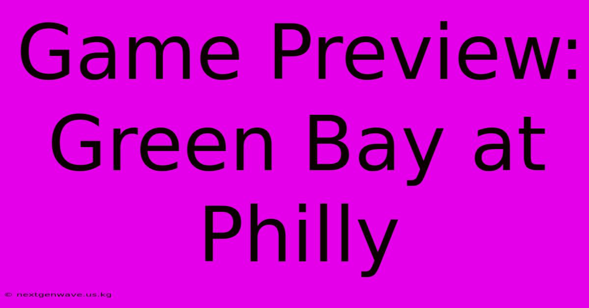 Game Preview: Green Bay At Philly