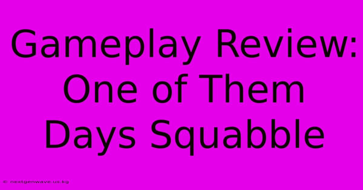 Gameplay Review: One Of Them Days Squabble