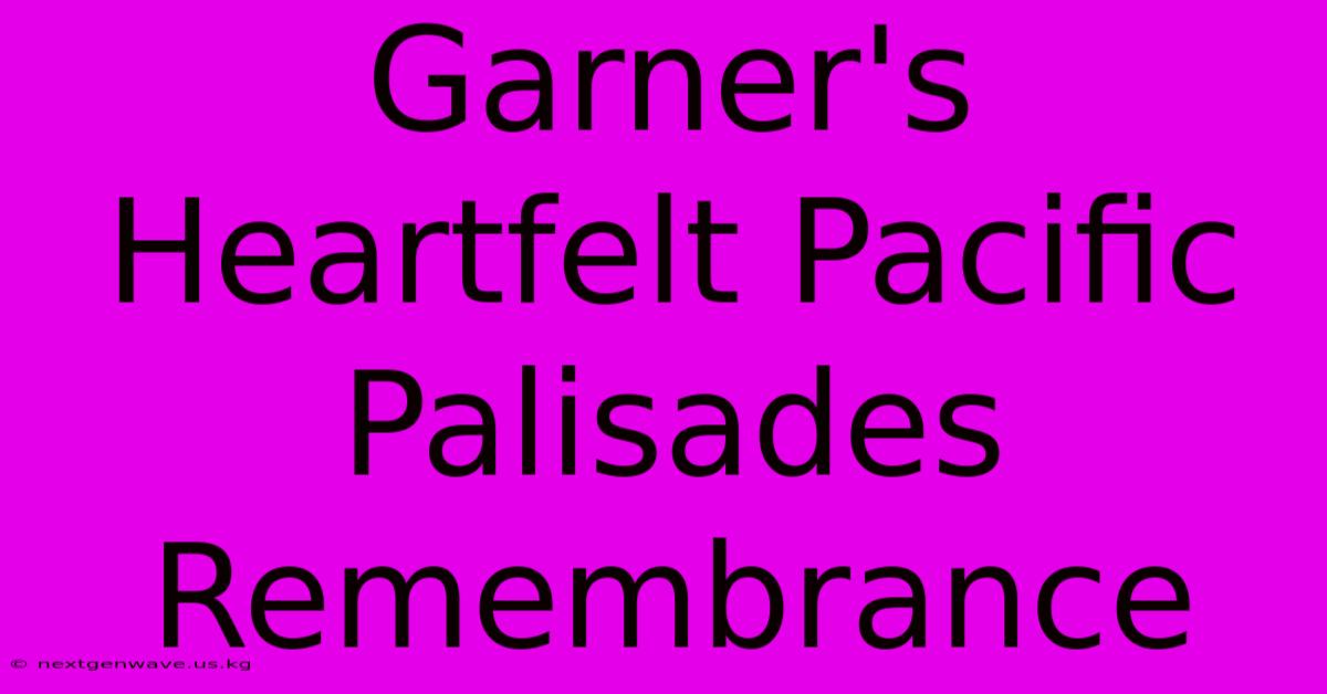 Garner's Heartfelt Pacific Palisades Remembrance