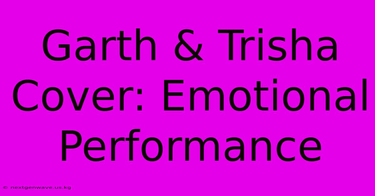 Garth & Trisha Cover: Emotional Performance