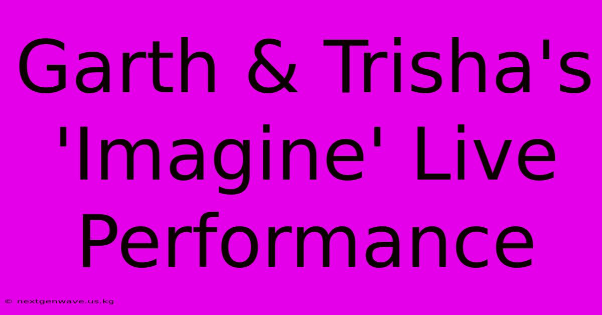 Garth & Trisha's 'Imagine' Live Performance