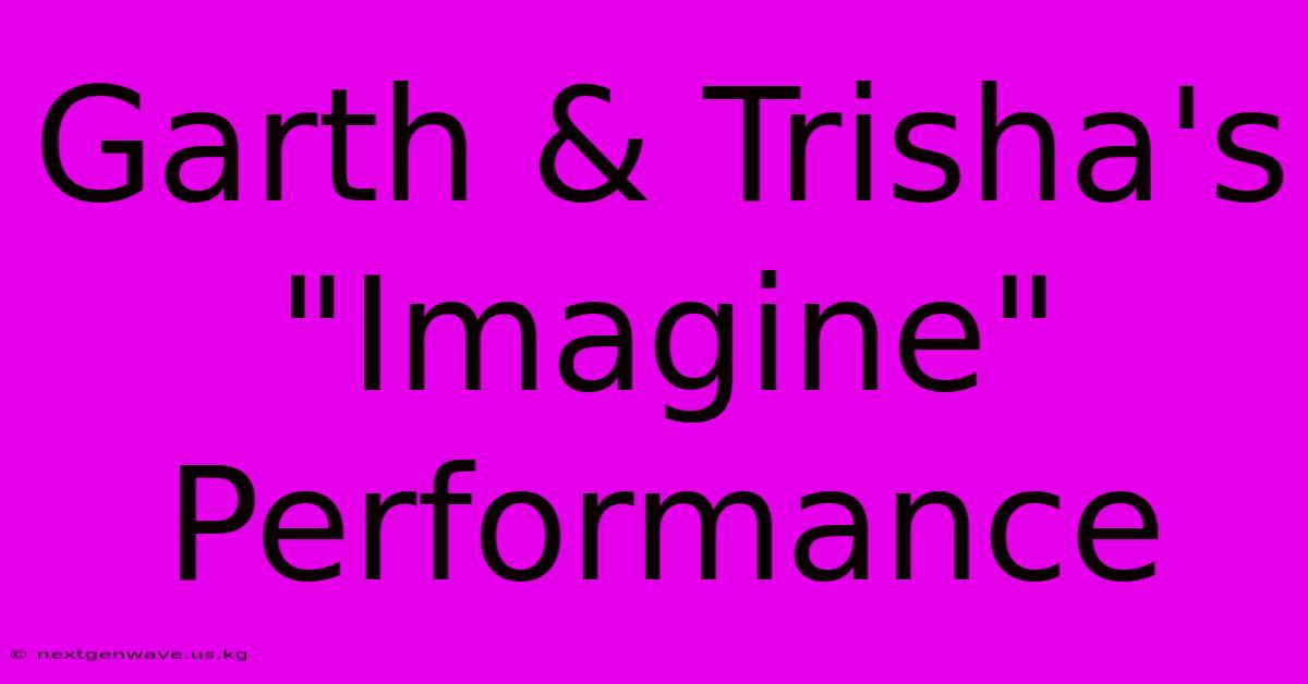 Garth & Trisha's 'Imagine' Performance