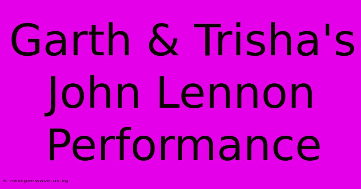 Garth & Trisha's John Lennon Performance