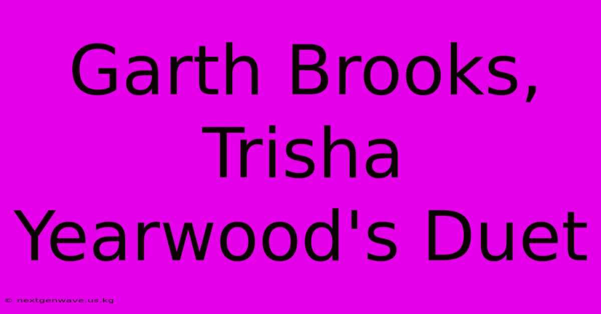 Garth Brooks, Trisha Yearwood's Duet