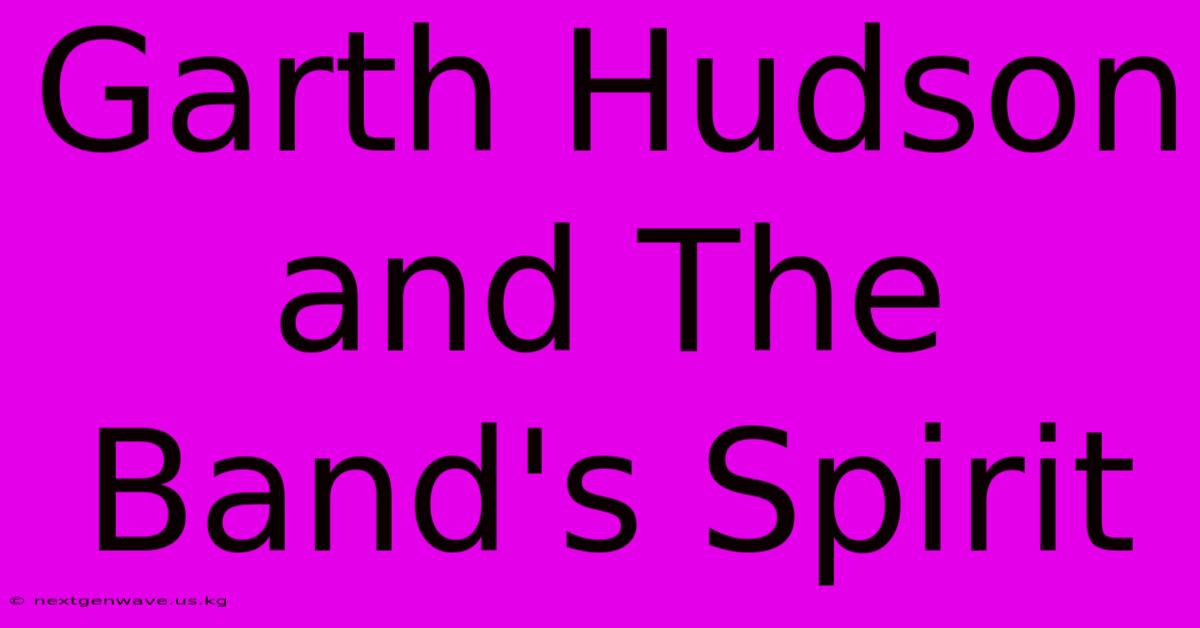 Garth Hudson And The Band's Spirit