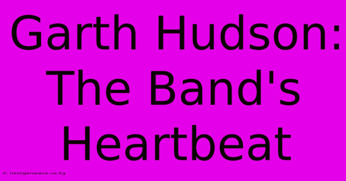 Garth Hudson: The Band's Heartbeat