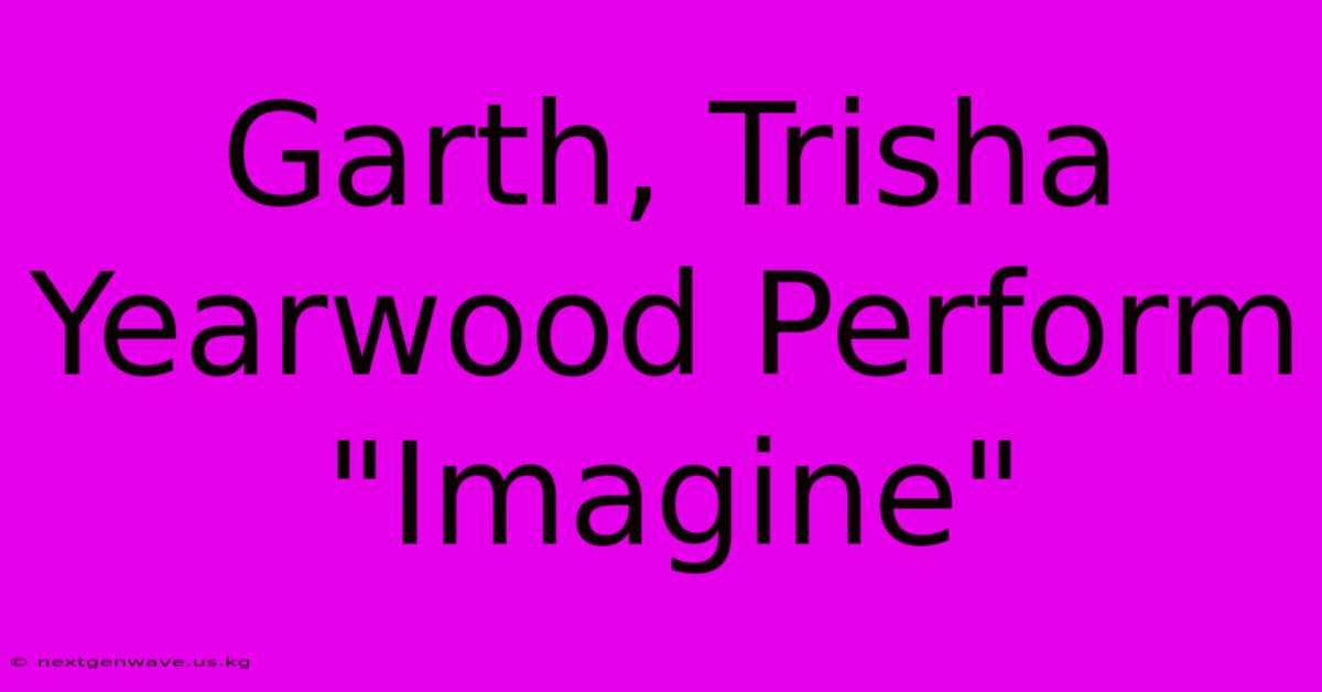 Garth, Trisha Yearwood Perform 