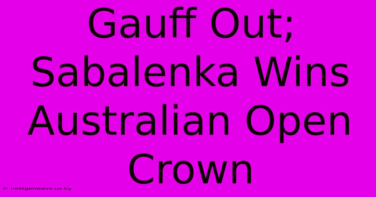 Gauff Out; Sabalenka Wins Australian Open Crown