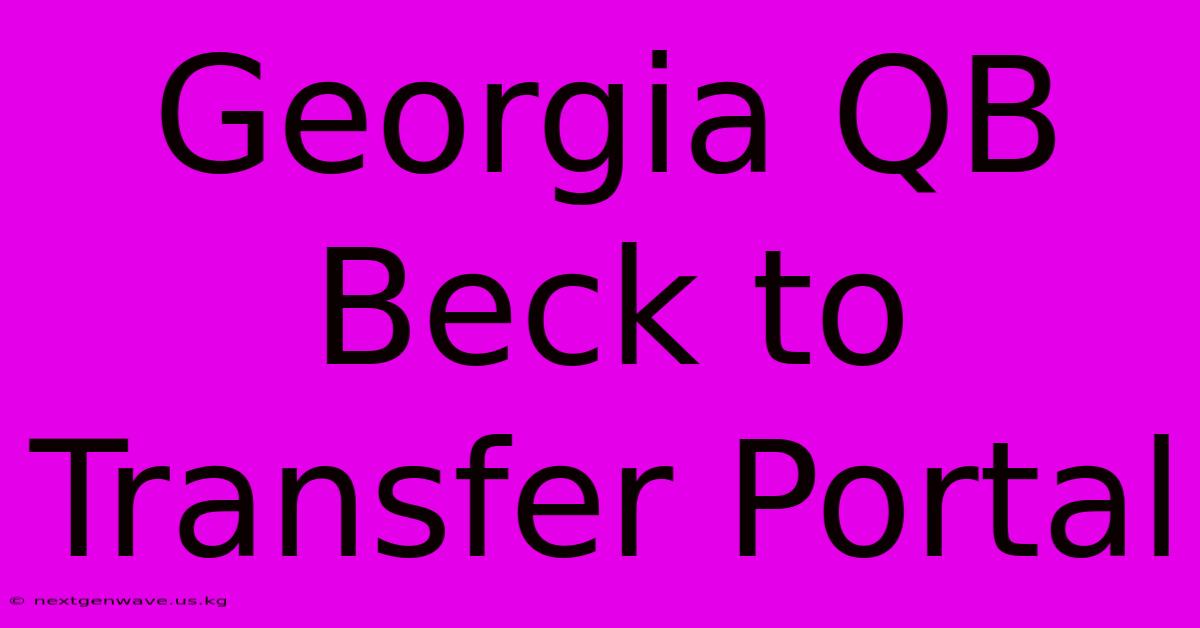 Georgia QB Beck To Transfer Portal