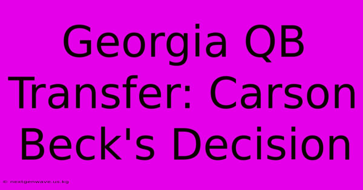 Georgia QB Transfer: Carson Beck's Decision