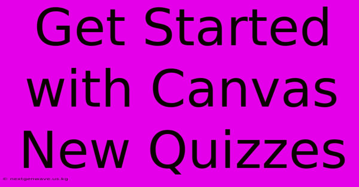 Get Started With Canvas New Quizzes