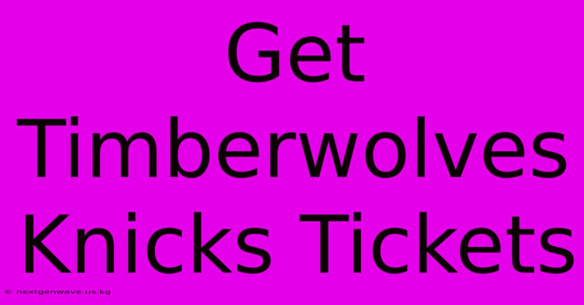 Get Timberwolves Knicks Tickets