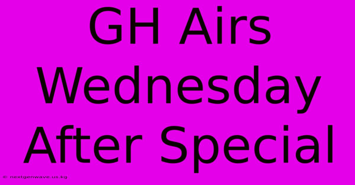 GH Airs Wednesday After Special