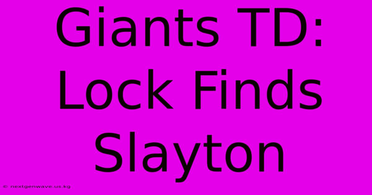 Giants TD: Lock Finds Slayton