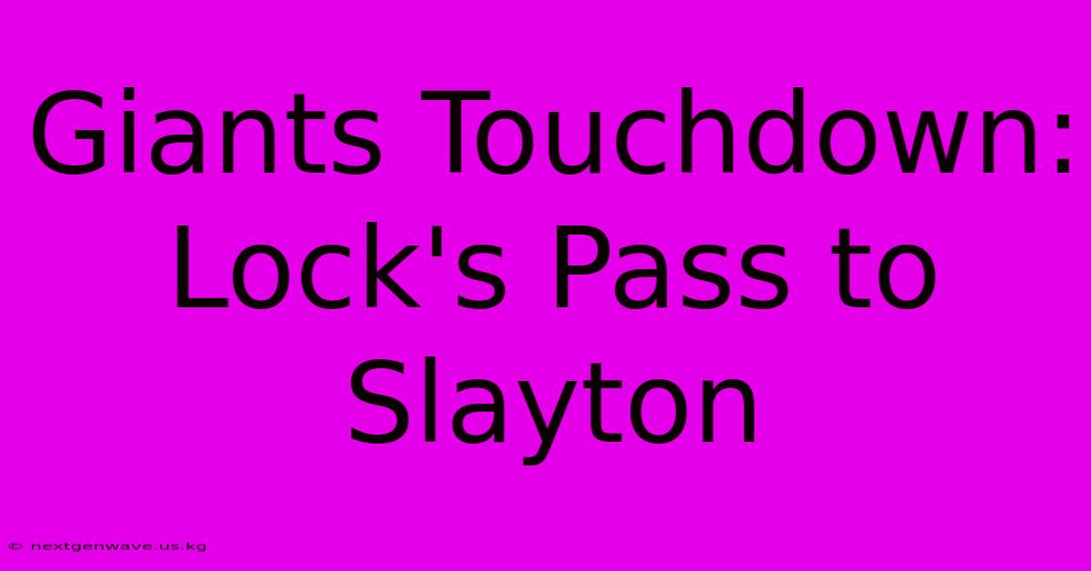 Giants Touchdown: Lock's Pass To Slayton