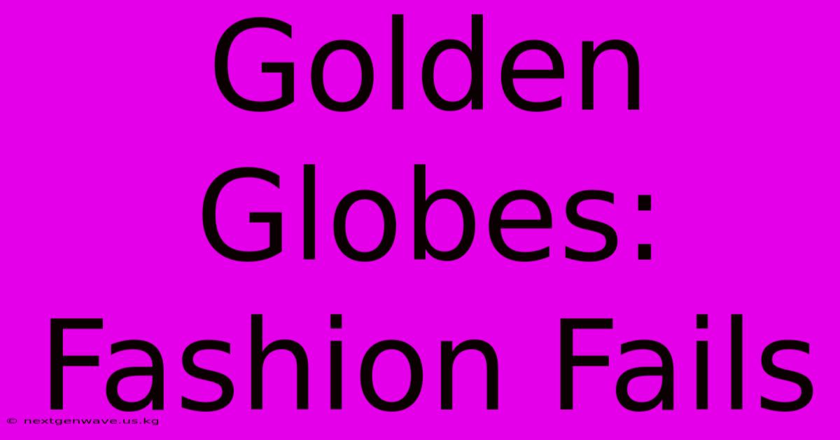 Golden Globes: Fashion Fails