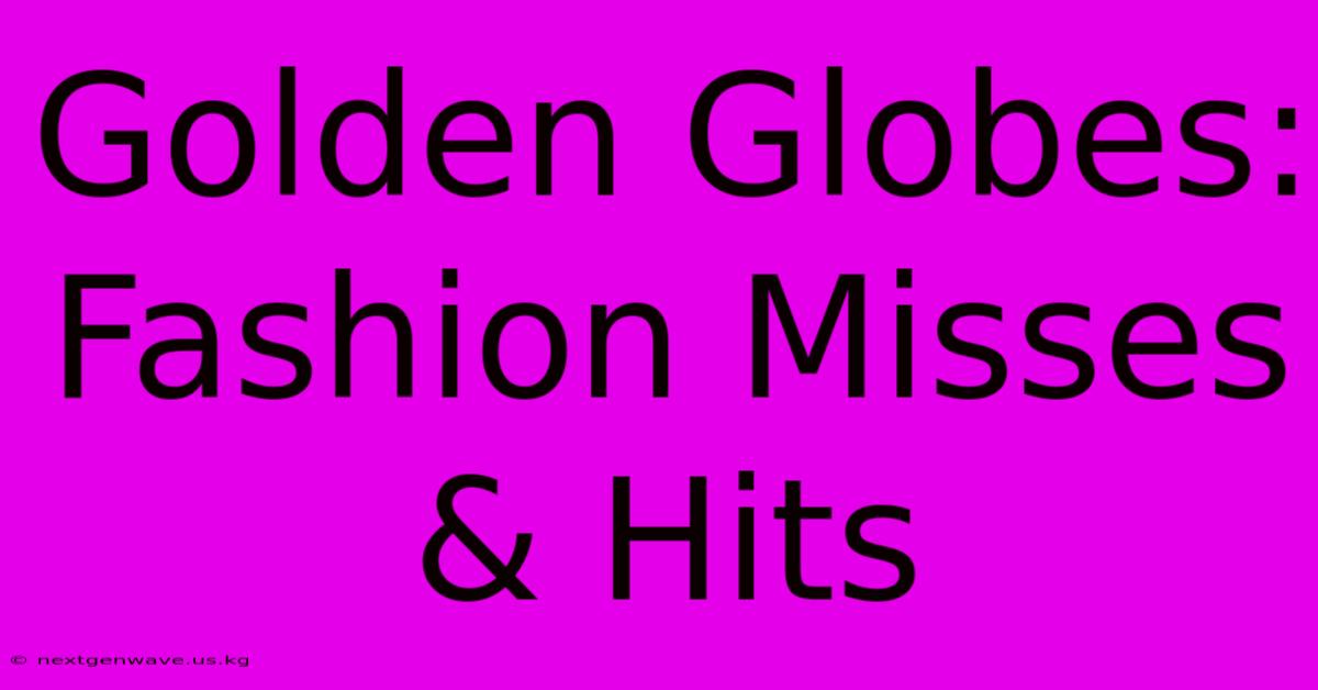 Golden Globes: Fashion Misses & Hits