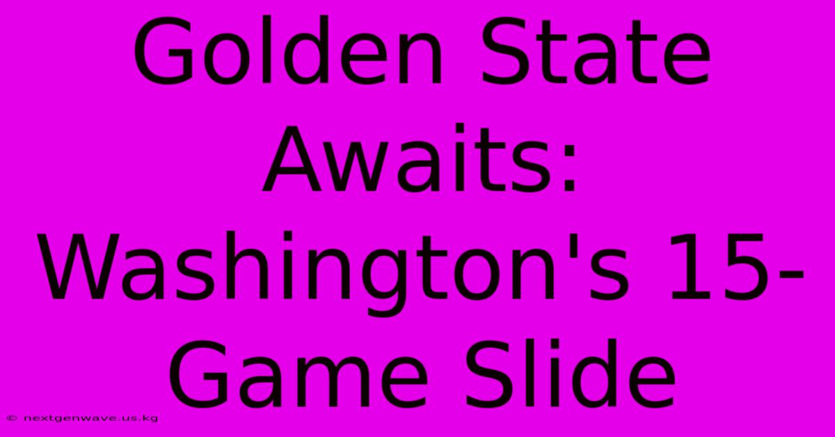 Golden State Awaits: Washington's 15-Game Slide