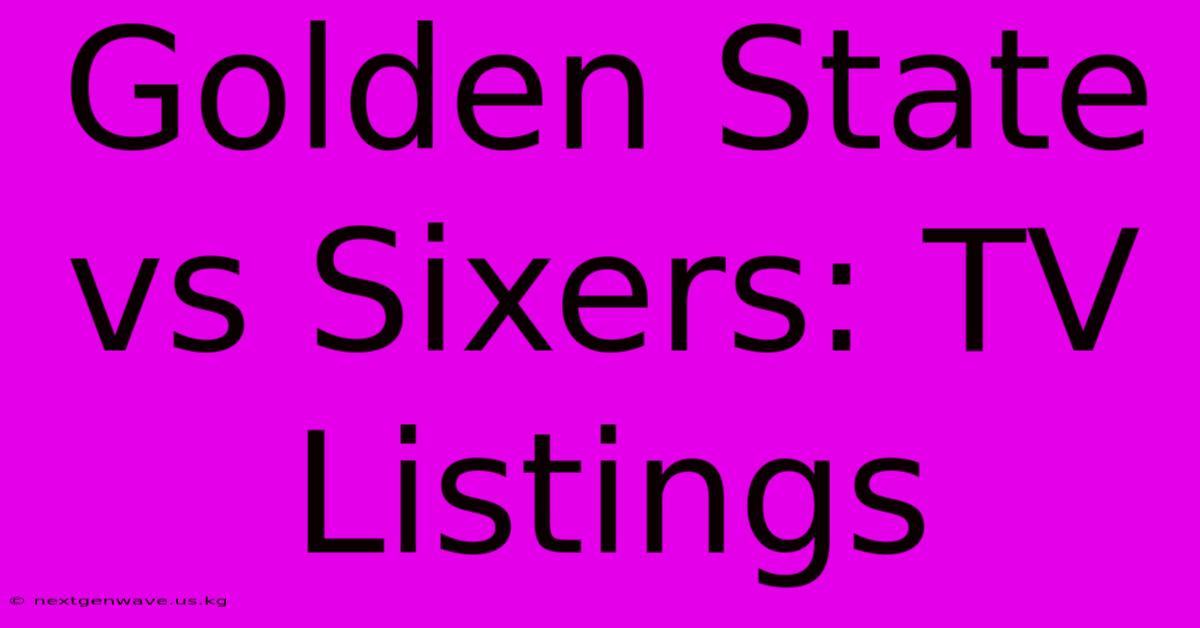 Golden State Vs Sixers: TV Listings