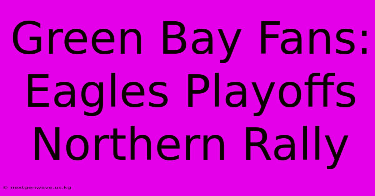 Green Bay Fans: Eagles Playoffs Northern Rally