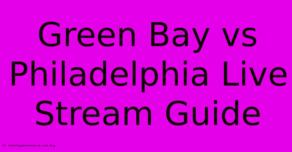 Green Bay Vs Philadelphia Live Stream Guide